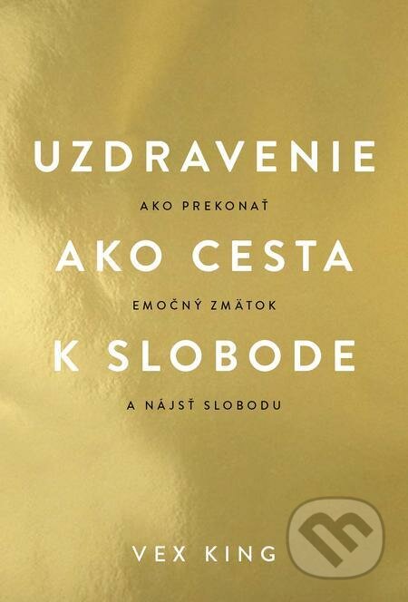 E-kniha: Uzdravenie ako cesta k slobode (Vex King). Tatran, 2021 E-kniha: Uzdravenie ako cesta k slobode (Vex King). Tatran, 2021