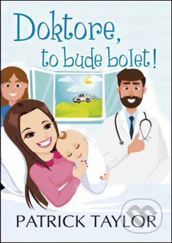 Kniha: Doktore, to bude bolet! (Patrick Taylor). Leda, 2021 Kniha: Doktore, to bude bolet! (Patrick Taylor). Leda, 2021