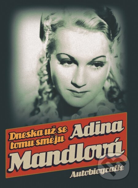 E-kniha: Dneska už se tomu směju (Adina Mandlová). XYZ, 2021 E-kniha: Dneska už se tomu směju (Adina Mandlová). XYZ, 2021