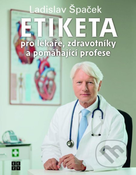 Kniha: Etiketa pro lékaře, zdravotníky a pomáhající profese (Ladislav Špaček). Eezy Publishing, 2021 Kniha: Etiketa pro lékaře, zdravotníky a pomáhající profese (Ladislav Špaček). Eezy Publishing, 2021