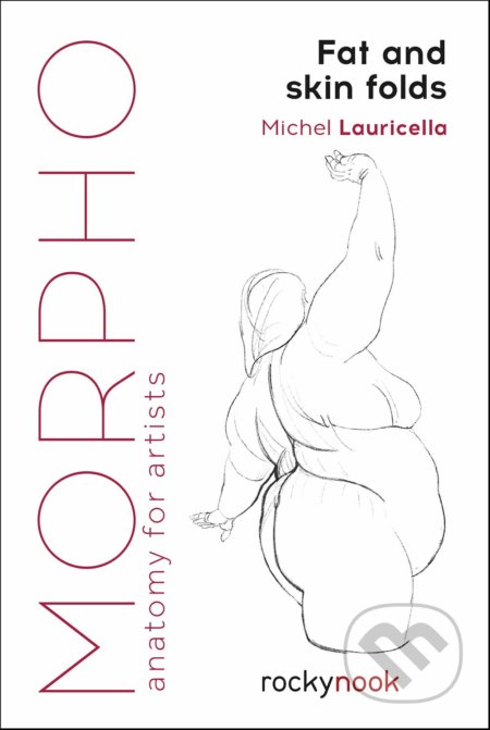 Kniha: Morpho: Fat and Skin Folds (Michel Lauricella). Rocky Nook, 2019 Kniha: Morpho: Fat and Skin Folds (Michel Lauricella). Rocky Nook, 2019