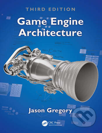 Kniha: Game Engine Architecture (Jason Gregory). CRC Press, 2018 Kniha: Game Engine Architecture (Jason Gregory). CRC Press, 2018