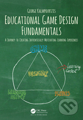 Kniha: Educational Game Design Fundamentals (George Kalmpourtzis). CRC Press, 2018 Kniha: Educational Game Design Fundamentals (George Kalmpourtzis). CRC Press, 2018