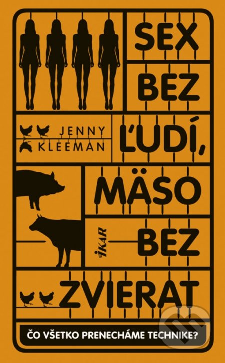 Kniha: Sex bez ľudí, mäso bez zvierat (Jenny Kleeman). Ikar, 2022 Kniha: Sex bez ľudí, mäso bez zvierat (Jenny Kleeman). Ikar, 2022