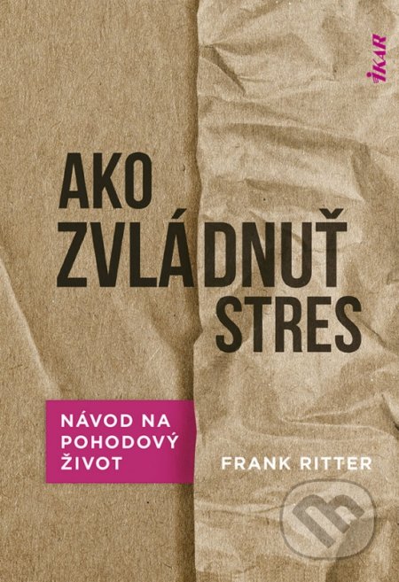 Kniha: Ako zvládnuť stres (Frank Ritter). Ikar, 2022 Kniha: Ako zvládnuť stres (Frank Ritter). Ikar, 2022