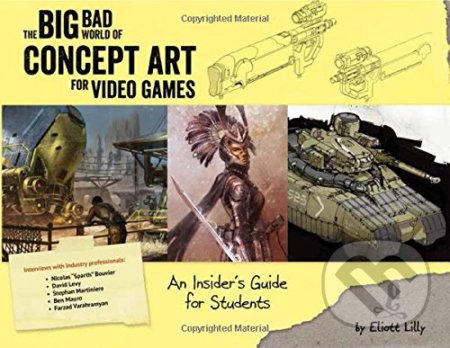 Kniha: Big Bad World of Concept Art for Video Games (Eliott J. Lilly). Design Studio Update, 2015 Kniha: Big Bad World of Concept Art for Video Games (Eliott J. Lilly). Design Studio Update, 2015