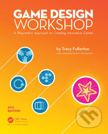 Kniha: Game Design Workshop (Tracy Fullerton). CRC Press, 2018 Kniha: Game Design Workshop (Tracy Fullerton). CRC Press, 2018