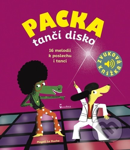 Kniha: Packa tančí disko (Magali Le Huche). Axióma, 2021 Kniha: Packa tančí disko (Magali Le Huche). Axióma, 2021