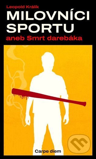 Kniha: Milovníci sportu aneb Smrt darebáka (Leopold Králík). Carpe diem, 2021 Kniha: Milovníci sportu aneb Smrt darebáka (Leopold Králík). Carpe diem, 2021