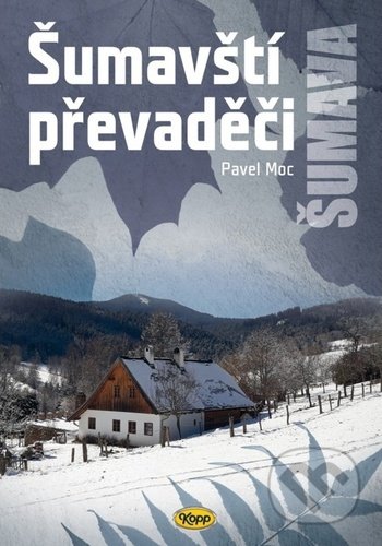 Kniha: Šumavští převaděči (Pavel Moc). Kopp, 2021 Kniha: Šumavští převaděči (Pavel Moc). Kopp, 2021