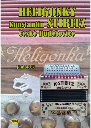 Kniha: Heligonky Konstantin Stibitz České Budějovice (Jan Bicek). Kopp, 2021 Kniha: Heligonky Konstantin Stibitz České Budějovice (Jan Bicek). Kopp, 2021