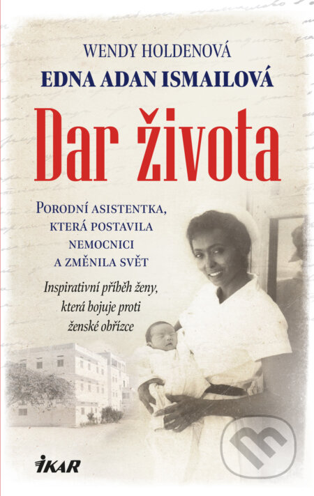 E-kniha: Dar života (Edna Adan Ismail a Wendy Holden). Ikar CZ, 2021 E-kniha: Dar života (Edna Adan Ismail a Wendy Holden). Ikar CZ, 2021