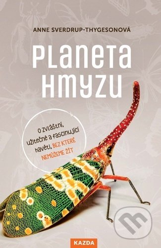 Planeta hmyzu - Anne Sverdrup-Thygeson, Nakladatelství KAZDA, 2021