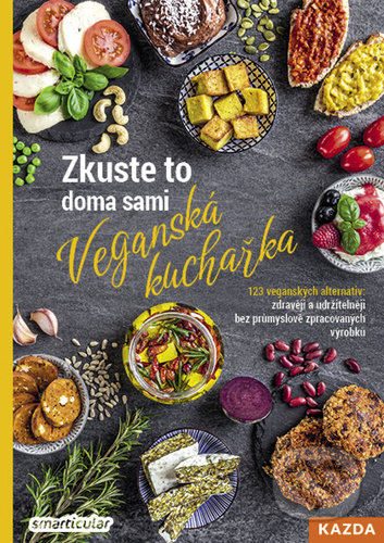 Kniha: Zkuste to doma sami: Veganská kuchařka (Smarticular.net). Nakladatelství KAZDA, 2021 Kniha: Zkuste to doma sami: Veganská kuchařka (Smarticular.net). Nakladatelství KAZDA, 2021