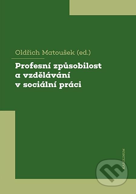 E-kniha: Profesní způsobilost a vzdělávání v sociální práci (Oldřich Matoušek). Karolinum, 2021 E-kniha: Profesní způsobilost a vzdělávání v sociální práci (Oldřich Matoušek). Karolinum, 2021