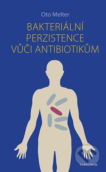 E-kniha: Bakteriální perzistence vůči antibiotikům (Oto Melter). Karolinum, 2021 E-kniha: Bakteriální perzistence vůči antibiotikům (Oto Melter). Karolinum, 2021