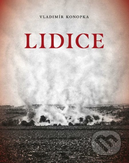 Kniha: Lidice (Vladimír Konopka). Naše vojsko CZ, 2022 Kniha: Lidice (Vladimír Konopka). Naše vojsko CZ, 2022