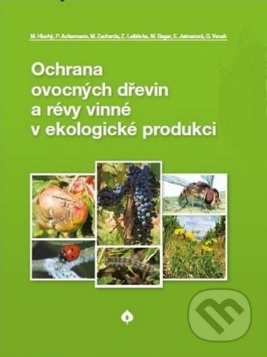 Kniha: Ochrana ovocných dřevin a révy vinné v ekologické produkci (Milan Hluchý). Biocont Laboratory, 2021 Kniha: Ochrana ovocných dřevin a révy vinné v ekologické produkci (Milan Hluchý). Biocont Laboratory, 2021