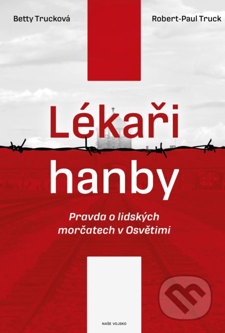 Kniha: Lékaři hanby (Betty Trucková a Robert-Paul Truck). Naše vojsko CZ, 2021 Kniha: Lékaři hanby (Betty Trucková a Robert-Paul Truck). Naše vojsko CZ, 2021