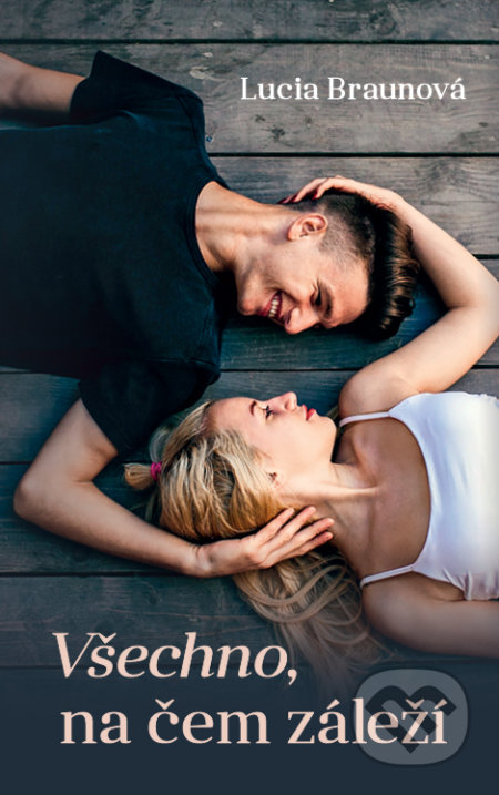 Kniha: Všechno na čem záleží (Lucia Braunová). Naše vojsko CZ, 2022 Kniha: Všechno na čem záleží (Lucia Braunová). Naše vojsko CZ, 2022