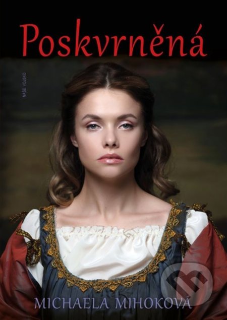 Kniha: Poskvrněná (Michaela Mihoková). Naše vojsko CZ, 2022 Kniha: Poskvrněná (Michaela Mihoková). Naše vojsko CZ, 2022