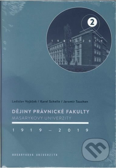 Dějiny Právnické fakulty Masarykovy univerzity 1919–2019 - Ladislav Vojáček, Karel Schelle, Jaromír Tauchen, Muni Press, 2019