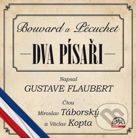 Audiokniha: Dva písaři Bouvard a Pécuchet (Gustave Flaubert). Supraphon, 2021 Audiokniha: Dva písaři Bouvard a Pécuchet (Gustave Flaubert). Supraphon, 2021
