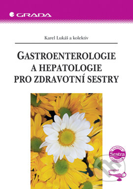 Gastroenterologie a hepatologie pro zdravotní sestry - Karel Lukáš a kolektiv, Grada, 2005