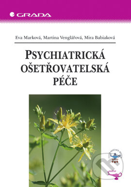 Psychiatrická ošetřovatelská péče - Eva Marková, Martina Venglářová, Mira Babiaková, Grada, 2005