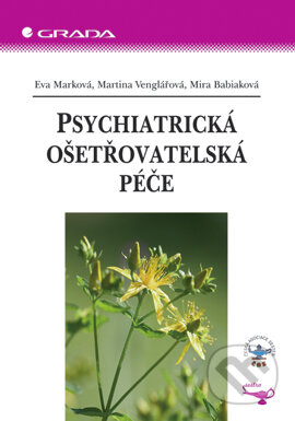 E-kniha: Psychiatrická ošetřovatelská péče (Eva Marková, Martina Venglářová a Mira Babiaková). Grada, 2005 E-kniha: Psychiatrická ošetřovatelská péče (Eva Marková, Martina Venglářová a Mira Babiaková). Grada, 2005