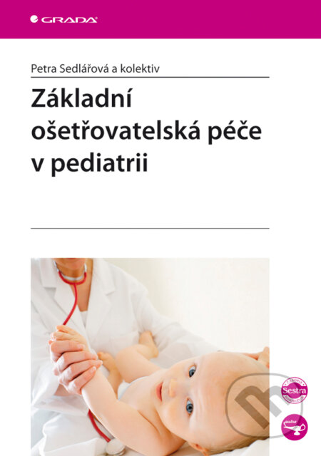 E-kniha: Základní ošetřovatelská péče v pediatrii (Sedlářová Petra a kolektiv). Grada, 2008 E-kniha: Základní ošetřovatelská péče v pediatrii (Sedlářová Petra a kolektiv). Grada, 2008
