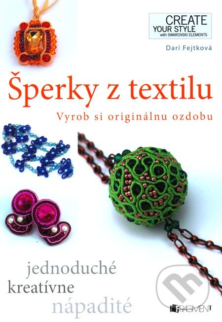 Kniha: Šperky z textilu – Vyrob si originálnu ozdobu (Fragment). Fragment, 2012 Kniha: Šperky z textilu – Vyrob si originálnu ozdobu (Fragment). Fragment, 2012