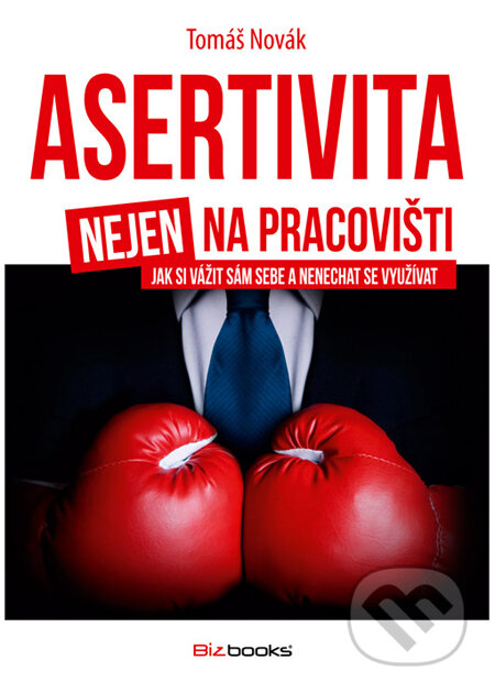 Kniha: Asertivita nejen na pracovišti (Tomáš Novák). BIZBOOKS, 2012 Kniha: Asertivita nejen na pracovišti (Tomáš Novák). BIZBOOKS, 2012