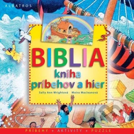 Kniha: Biblia - kniha príbehov a hier (Sally Ann Wright). Albatros SK, 2012 Kniha: Biblia - kniha príbehov a hier (Sally Ann Wright). Albatros SK, 2012