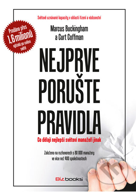 Kniha: Nejprve porušte pravidla (Curt Coffman a Markus Buckingham). BIZBOOKS, 2012 Kniha: Nejprve porušte pravidla (Curt Coffman a Markus Buckingham). BIZBOOKS, 2012