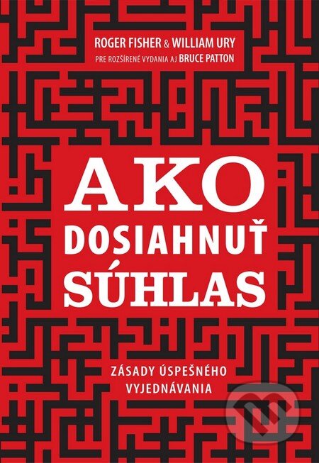 Kniha: Ako dosiahnuť súhlas (Roger Fisher a William Ury). Eastone Books, 2012 Kniha: Ako dosiahnuť súhlas (Roger Fisher a William Ury). Eastone Books, 2012