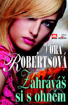 Kniha: Zahráváš si s ohněm (Nora Roberts). Alpress, 2012 Kniha: Zahráváš si s ohněm (Nora Roberts). Alpress, 2012