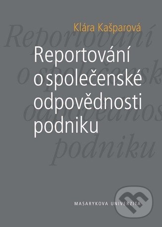 Kniha: Reportování o společenské odpovědnosti podniku (Klára Kašparová). Masarykova univerzita, 2011 Kniha: Reportování o společenské odpovědnosti podniku (Klára Kašparová). Masarykova univerzita, 2011