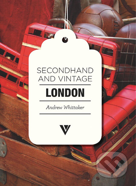 Kniha: Secondhand and Vintage London (Andrew Whittaker). Vivays Kniha: Secondhand and Vintage London (Andrew Whittaker). Vivays