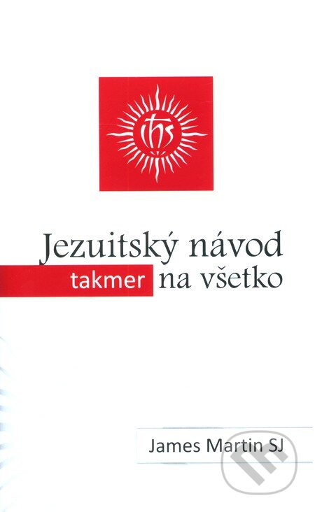 Kniha: Jezuitský návod (takmer) na všetko (James Martin). Dobrá kniha, 2012 Kniha: Jezuitský návod (takmer) na všetko (James Martin). Dobrá kniha, 2012