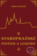 Kniha: Staropražské pověsti a legendy (Julius Košnář). XYZ, 2012 Kniha: Staropražské pověsti a legendy (Julius Košnář). XYZ, 2012