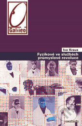 Kniha: Fyzikové ve službách průmyslové revoluce (Ivo Kraus). Academia, 2012 Kniha: Fyzikové ve službách průmyslové revoluce (Ivo Kraus). Academia, 2012