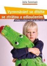 Kniha: Vyrovnávání se dítěte se ztrátou a odloučením (Julia Sorensen). Portál, 2012 Kniha: Vyrovnávání se dítěte se ztrátou a odloučením (Julia Sorensen). Portál, 2012