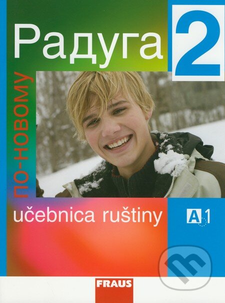 Kniha: Raduga po novomu 2 - Učebnica ruštiny (Hana Žofková, Ljubov Alexejeva, Radka Hříbková a Stanislav Jelínek). Fraus, 2011 Kniha: Raduga po novomu 2 - Učebnica ruštiny (Hana Žofková, Ljubov Alexejeva, Radka Hříbková a Stanislav Jelínek). Fraus, 2011