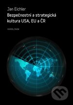 Kniha: Bezpečnostní a strategická kultura USA, EU a ČR (Jan Eichler a kolektiv). Karolinum, 2012 Kniha: Bezpečnostní a strategická kultura USA, EU a ČR (Jan Eichler a kolektiv). Karolinum, 2012