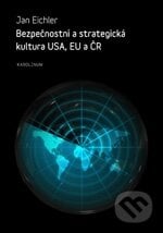 Bezpečnostní a strategická kultura USA, EU a ČR - Jan Eichler a kol., Karolinum, 2012