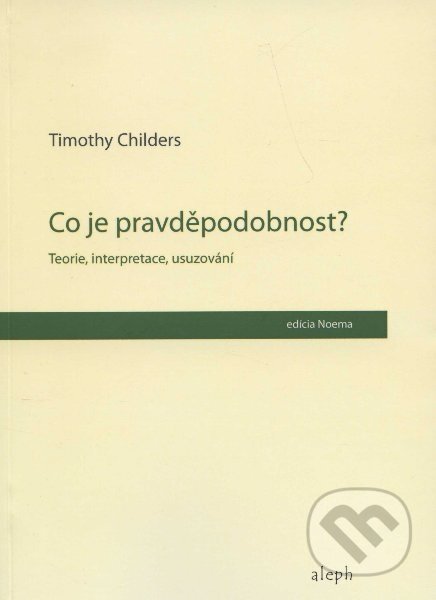 Kniha: Co je pravděpodobnost? (Timothy Childers). Aleph, 2011 Kniha: Co je pravděpodobnost? (Timothy Childers). Aleph, 2011