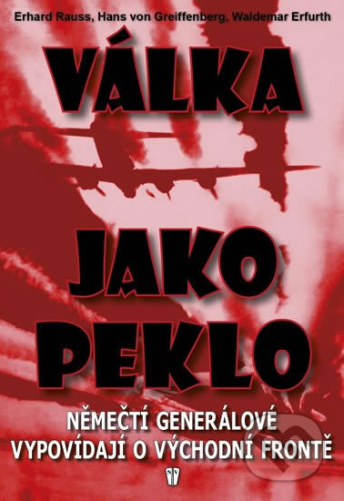 Kniha: Válka jako peklo (Erhard Rauss, Hans von Greiffenberg a Waldemar Erfurth). Naše vojsko CZ, 2012 Kniha: Válka jako peklo (Erhard Rauss, Hans von Greiffenberg a Waldemar Erfurth). Naše vojsko CZ, 2012