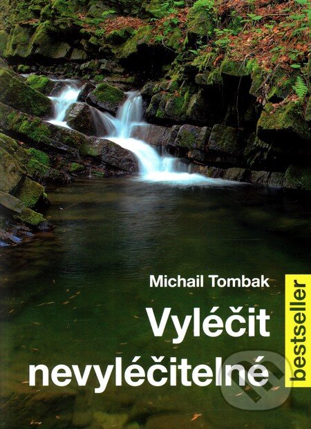 Kniha: Vyléčit nevyléčitelné (Michail Tombak). Beskydy, 2012 Kniha: Vyléčit nevyléčitelné (Michail Tombak). Beskydy, 2012