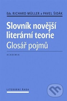 Kniha: Slovník novější literární teorie (Academia). Academia, 2012 Kniha: Slovník novější literární teorie (Academia). Academia, 2012
